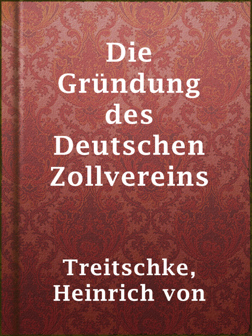 Title details for Die Gründung des Deutschen Zollvereins by Heinrich von Treitschke - Wait list